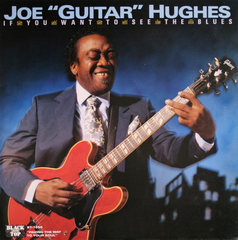 Front cover of Joe "Guitar" Hughes – If You Want To See The Blues, Black Top Records, US, 1989
