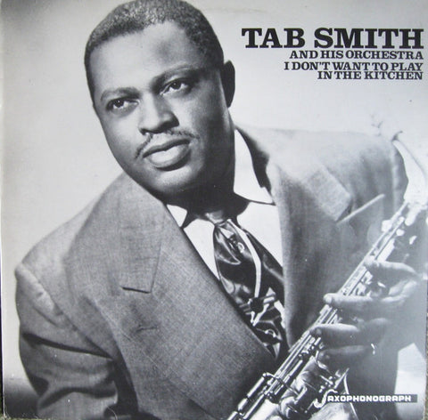 Front cover of Tab Smith And His Orchestra – I Don't Want To Play In The Kitchen, Saxophonograph, Sweden, 1985