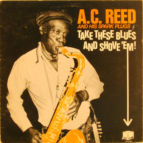 Front cover of A.C. Reed And His Spark Plugs – Take These Blues And Shove 'Em!, Ice Cube, US, 1982