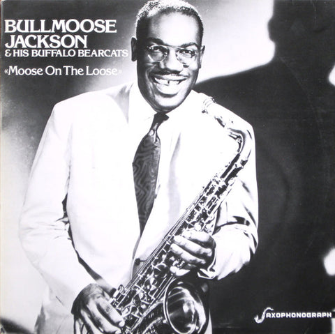 Front cover of Bullmoose Jackson & His Buffalo Bearcats – Moose On The Loose, Saxophonograph, Sweden, 1985