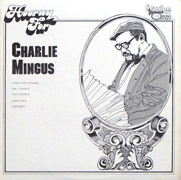Front cover of Charles Mingus – Hooray For Charlie Mingus, Session Disc, US