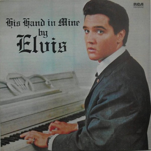 Front cover of Elvis Presley – His Hand In Mine, RCA International, UK, 1981