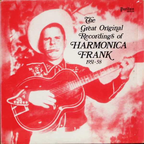 Front cover of Harmonica Frank – The Great Original Recordings Of Harmonica Frank (1951-58), Puritan, US, 1974