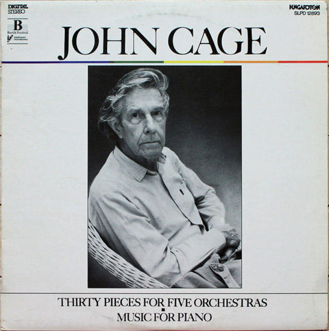 Front cover of John Cage, Savaria Symphony Orchestra – Thirty Pieces For Five Orchestras / Music For Piano, Hungaroton, Hungary, 1987