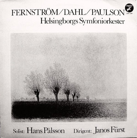 Front cover of Fernström / Dahl / Paulson - Helsingborgs Symfoniorkester , Solist: Hans Pålsson , Dirigent: János Fürst – Den Kapriciöse Trubaduren / Maison De Fous / Kontsert Nr 2 För Piano Och Orkester, Caprice Records, Sweden, 1982