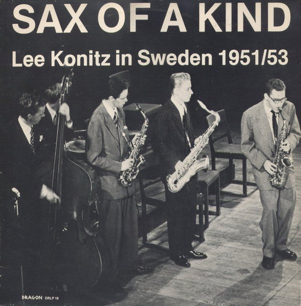 Front cover of Lee Konitz – Sax Of A Kind (Lee Konitz In Sweden 1951/53), Dragon, Sweden, 1979
