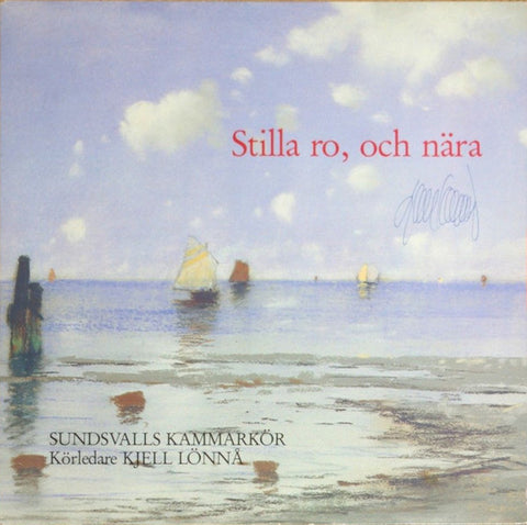 Front cover of Sundsvalls Kammarkör, Kjell Lönnå – Stilla Ro, Och Nära, Proprius, Sweden, 1985