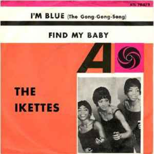 Front cover of The Ikettes – I'm Blue (The Gong-Gong Song), Atlantic, Sweden, 1962