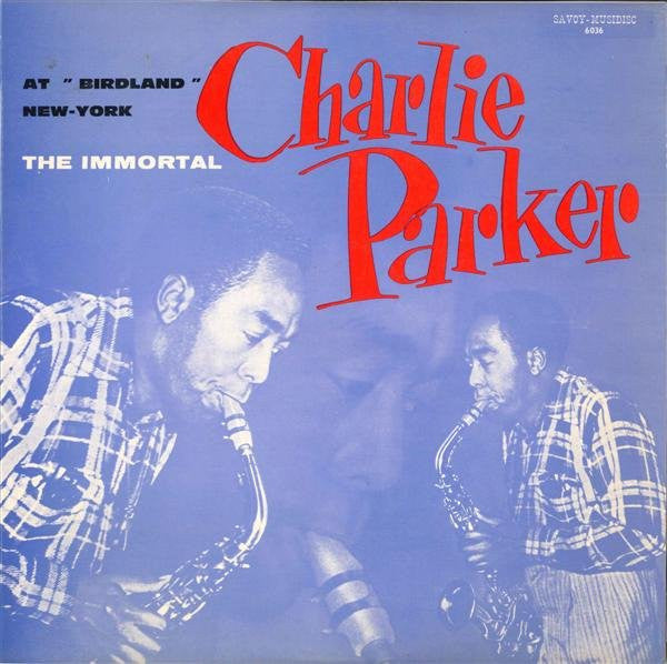 Front cover of Charlie Parker – The Immortal At "Birdland" New-York, Savoy-Musidisc, France