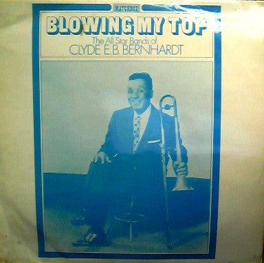Front cover of Clyde E.B. Bernhardt – Blowing My Top (The All Star Bands Of Clyde E.B. Bernhardt), Saydisc Matchbox, UK, 1971
